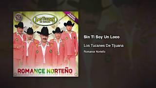 Sin Ti Soy Un Loco - Los Tucanes De Tijuana [Audio Oficial]