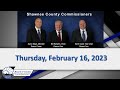 Shawnee County Kansas Commission Meeting  2023/02/16