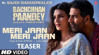 Meri Jaan Meri Jaan (Teaser) Bachchhan Paandey | Akshay, Kriti, Jacqueline, Arshad | B Praak, Jaani