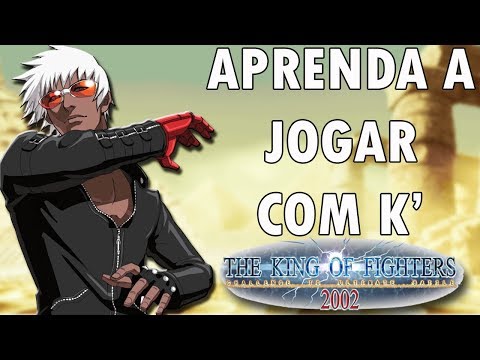 Learn to play with K' - COMPLETE TUTORIAL KOF 2002