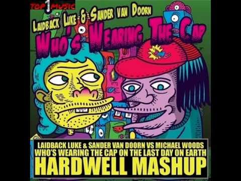 Laidback Luke & Sander van Doorn vs Michael Woods -  Who's Wearing The Cap The Last Day On Earth