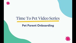 Pet Parent Onboarding In Time To Pet | Step-By-Step Instructional Guide