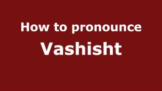 How to pronounce Vashisht