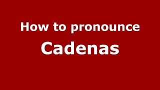 How to pronounce Cadenas