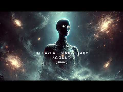 DJ Layla feat. Alissa - Single Lady ( Agguiar Remix )