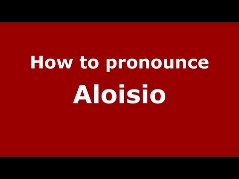 How to Pronounce Aloisio - PronounceNames.com