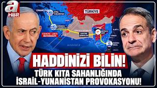 YUNANİSTAN YİNE SAHNEDE! Türk Kıta Sahanlığında ATİNA - İSRAİL Provokasyonu | A 