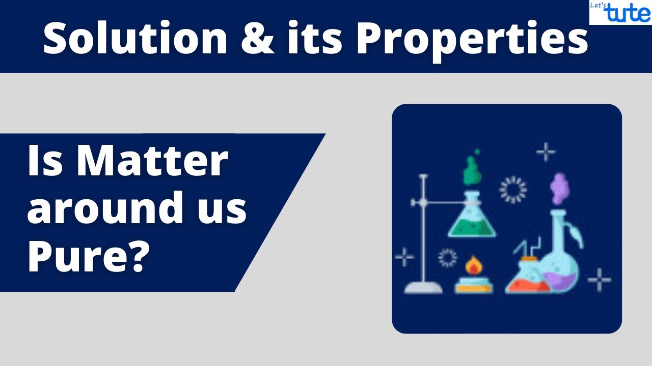 Is Matter around us Pure? | Solution and its Properties | Chemistry | Science | Letstute