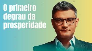O primeiro degrau da prosperidade  - Tiago Brunet