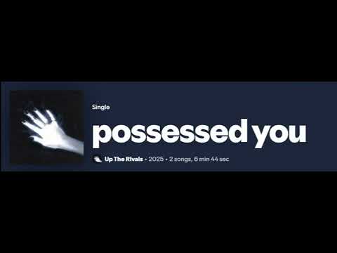 Possessed You - Up The Rivals
