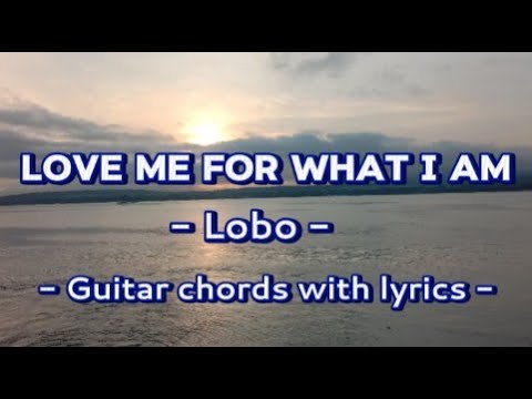 Love Me For What I Am - Lobo