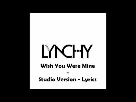 LYNCHY - Wish You Were Mine - Studio Version Lyrics