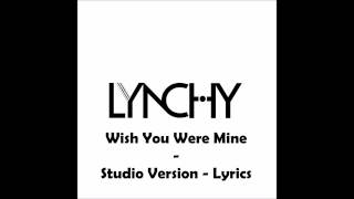 LYNCHY - Wish You Were Mine - Studio Version Lyrics
