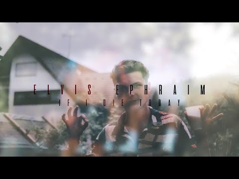 Elvis Ephraim - If I die today (Official Music Video)