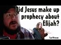 Did Jesus make up prophecy about Elijah? 