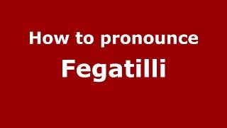 How to pronounce Fegatilli