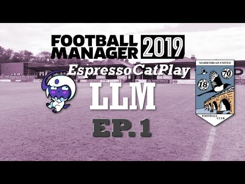Football Manager 2019 - LLM  Maidenhead  Episode 1 ("27"): New Team, New Division