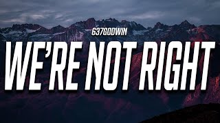 637godwin - We&#39;re Not Right (Lyrics)