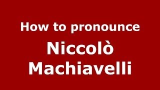 How to pronounce Niccolò Machiavelli