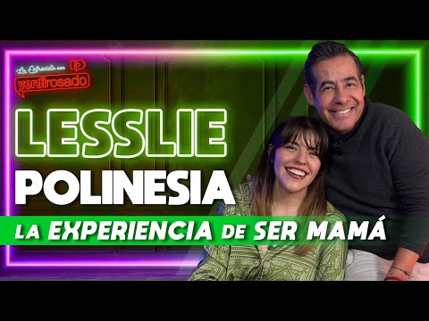 LESSLIE POLINESIA, la EXPERIENCIA de SER MAMÁ | La entrevista con Yordi Rosado