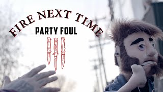 Fire Next Time - Party Foul (official video)
