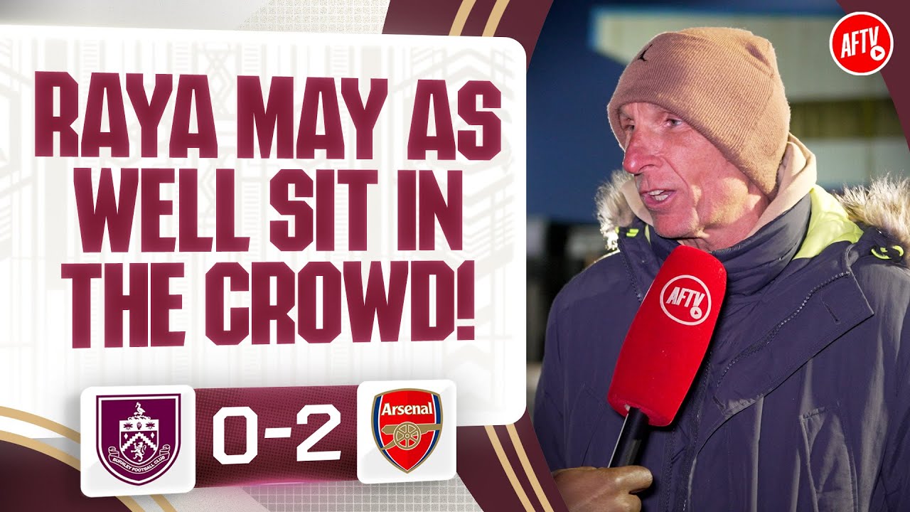 Raya May As Well Sit In The Crowd! (Lee Judges) | Burnley 0-2 Arsenal