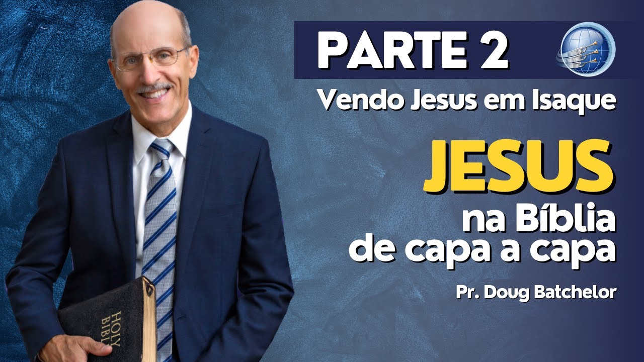 Como estudar JESUS na bíblia? De capa a capa: Jesus em Isaque - Pr. Doug Batchelor | Terceiro Anjo