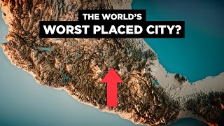 Why Mexico City&#39;s Geography SUCKS