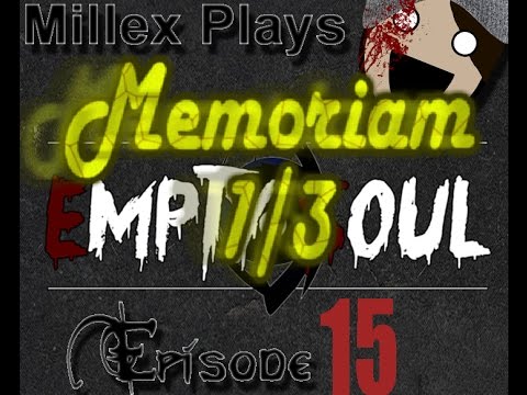 Millex Plays: Empty Soul Episode 15: Memoriam 1/3