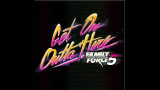Get On Outta Here - Family Force 5