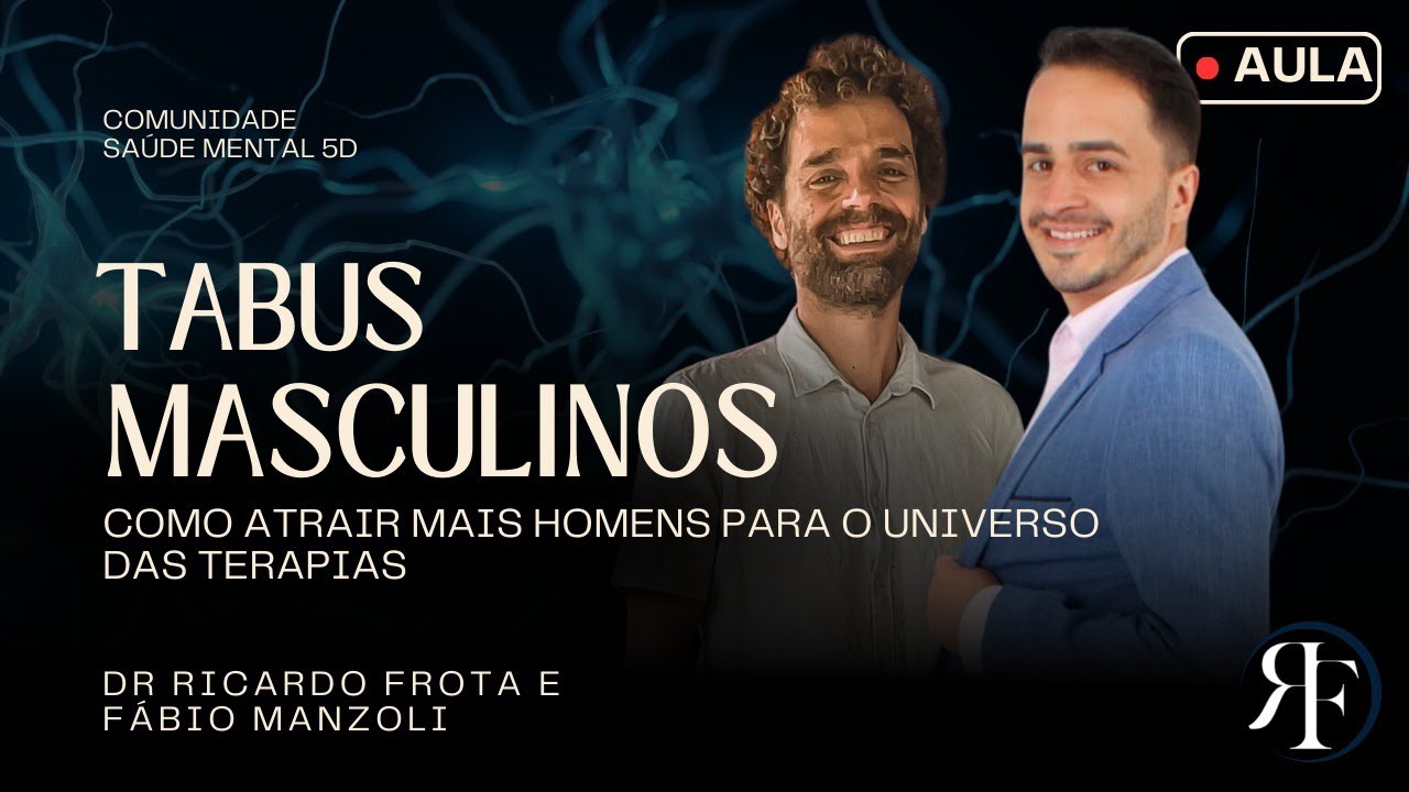 Tabus masculinos como atrair mais homens para o universo das terapias |  Dr Ricardo Frota