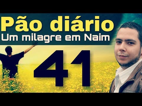 Pão diário 41 - Um milagre em Naim!