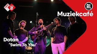 Dotan - Swim To You | NPO Radio 2