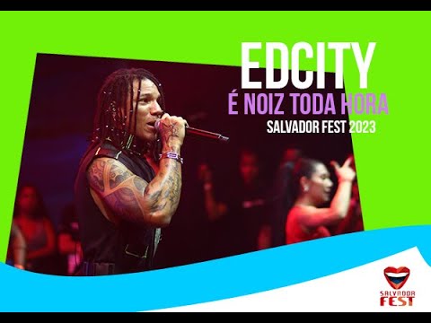 EDCITY é noiz toda hora salvador fest 2023