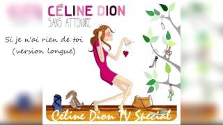 CELINE DION - Si je n&#39;ai rien de toi (version longue)