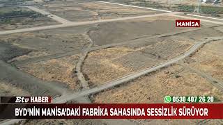 BYD'nin Manisa'daki fabrika sahasında sessizlik sürüyor