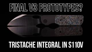 Kind of A Dream Come True! - Tristache V3 Integral Prototypes in CPM-S110V (Final Design?)