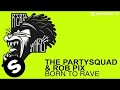 The Partysquad & Rob Pix - Born To Rave (OUT ...