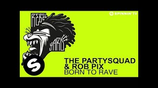 The Partysquad & Rob Pix - Born To Rave (OUT NOW)