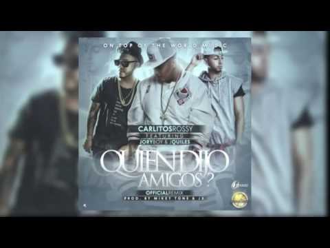 Quien Dijo Amigos Official Remix Carlitos Rossy Ft Justin Quiles Y Jory Boy
