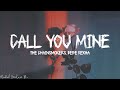 The Chainsmokers, Bebe Rexha - Call You Mine (Lyrics) The Chainsmokers, Bebe Rexha - Call You Mine (Lyrics)