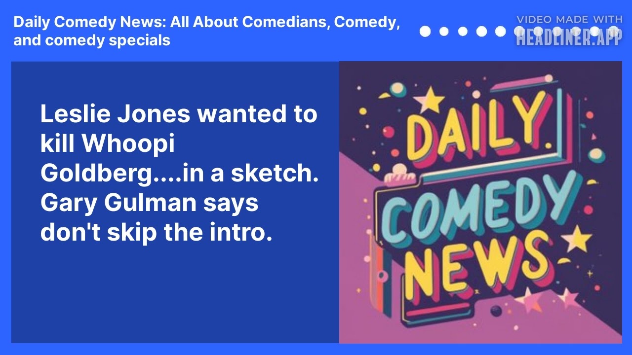 Leslie Jones wanted to kill Whoopi Goldberg....in a sketch.  Gary Gulman says don't skip the intro.