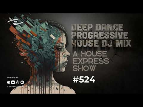 Deep Dance Progressive House DJ Mix - A House Express Show #524