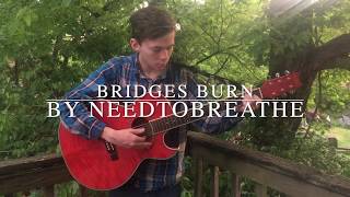 Bridges Burn | By NEEDTOBREATHE (Cover by Alex Singleton)