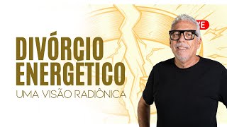 LIVE: Divórcio Energético | Uma Visão Radiônica #185