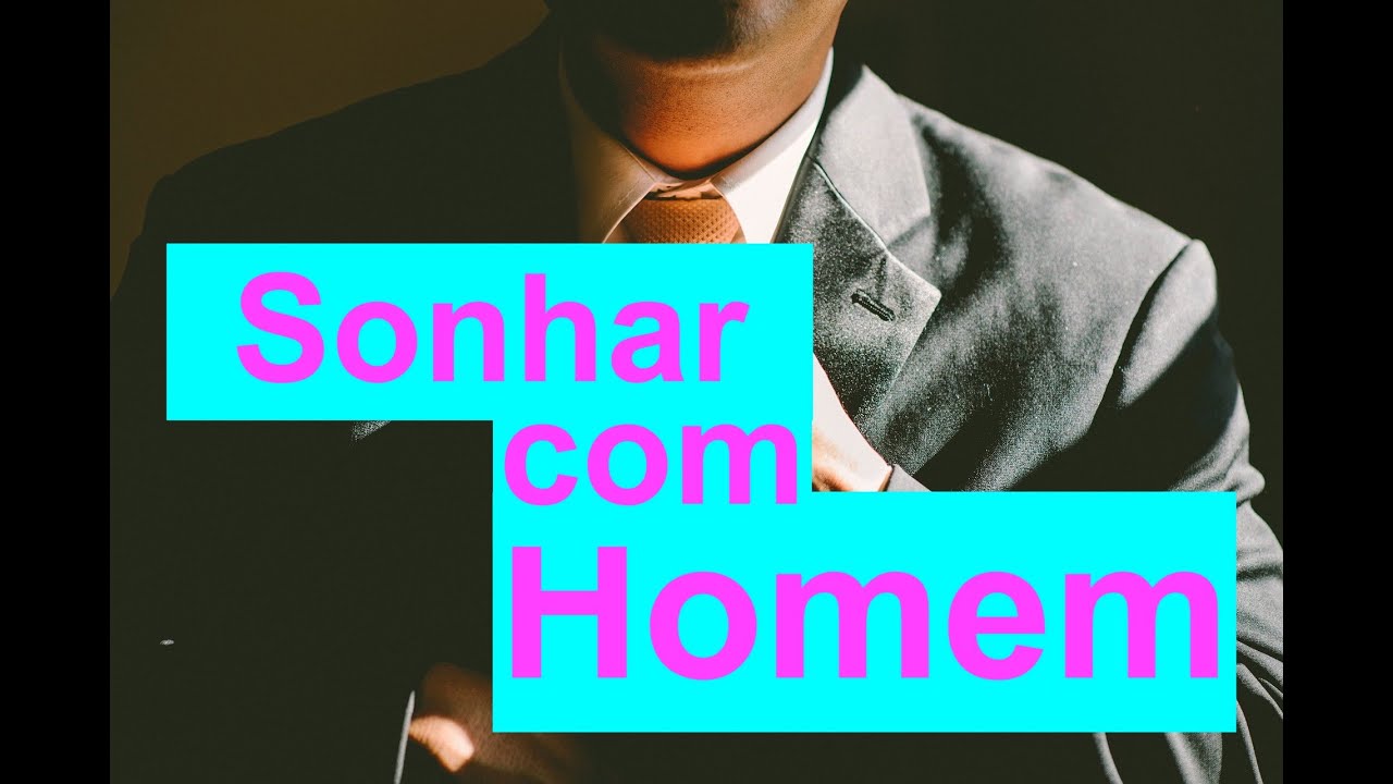 Sonhar com homem desconhecido e bonito