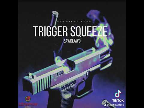 BawdLawd - Trigger Squeeze(Official Audio) March 2023 EFK Riddim