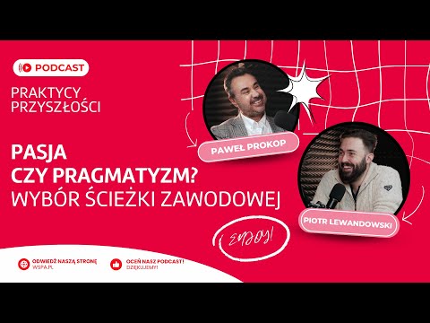 Pasja czy pragmatyzm? Wybór ścieżki zawodowej | PRAKTYCY PRZYSZŁOŚCI | Paweł Prokop