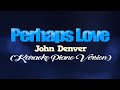 PERHAPS LOVE - John Denver (KARAOKE PIANO VERSION)