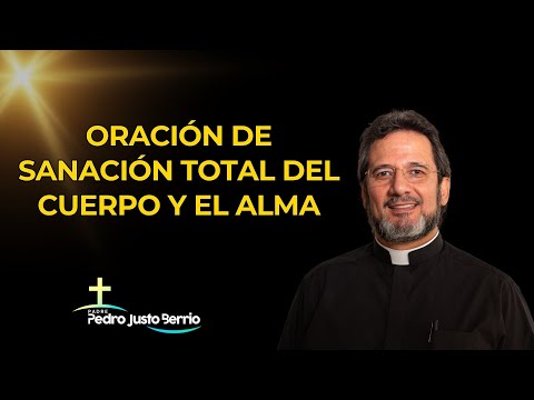 Prayer for Total Healing of Body and Soul | Father Pedro Justo Berrío
